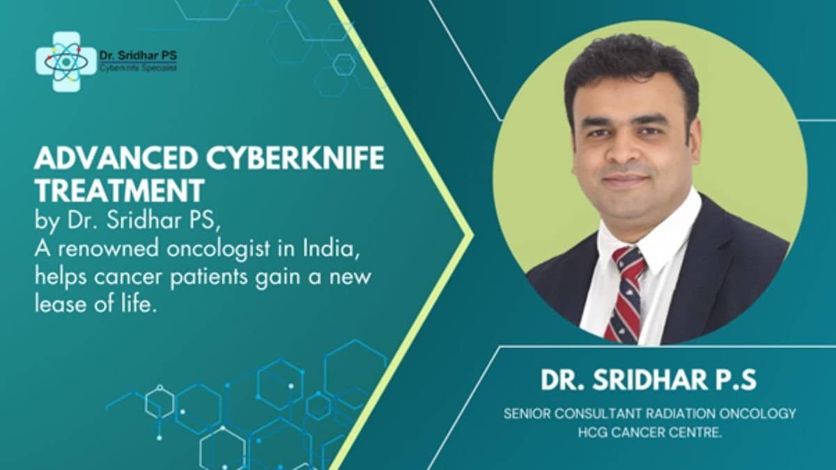 Advanced CyberKnife treatment by Dr. Sridhar PS, a renowned oncologist in India, helps cancer patients gain a new lease of life