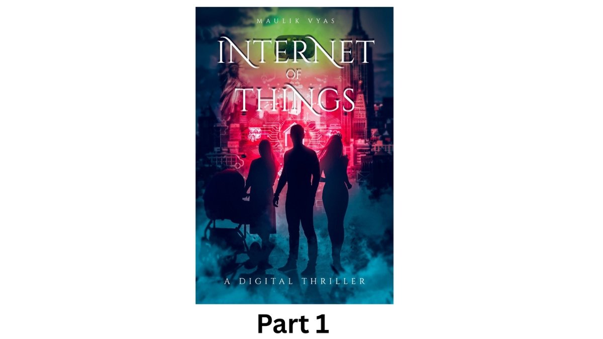 The First Sci-Fi Thriller Based on Internet of Things and Artificial Intelligence Gets Part 2: Internet of Dangerous Things