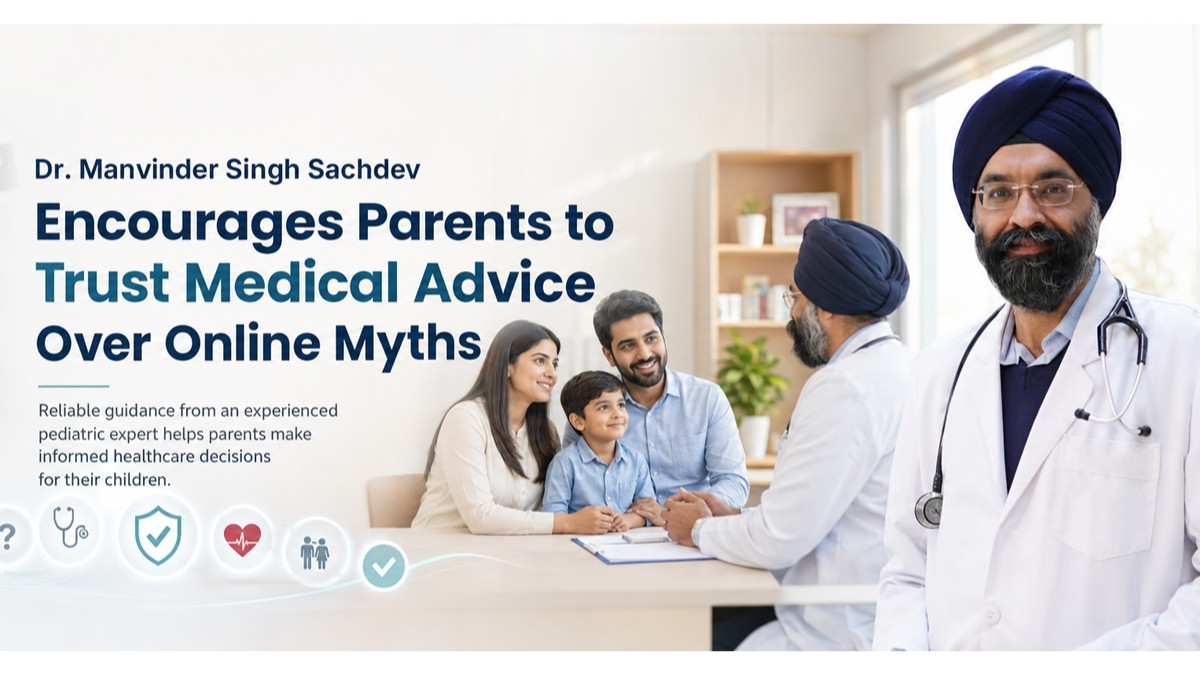 Dr. Manvinder Singh Sachdev Encourages Parents to Trust Medical Advice Over Online Myths